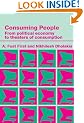 Consuming People: From Political Economy to Theatres of Consumption (Consumer Research & Policy Series)