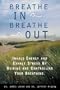 Breathe In, Breathe Out: Inhale Energy and Exhale Stress by Guiding and Controlling Your Breathing