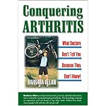 Conquering Arthritis: What Doctors Don't Tell You Because They Don't Know: 9 Secrets I Learned the Hard Way book cover