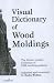 Book Visual Dictionary of Wood Moldings: The Center Lumber Collection of 2, 500 Working Patterns