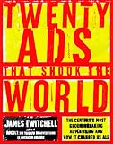 Twenty Ads That Shook the World: The Century s Most Groundbreaking Advertising and How it Changed Us All: The Century s Most Groundbreaking Advertising and How It Changed Us All