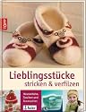 Lieblingsst&uuml;cke stricken & verfilzen: Hausschuhe, Taschen, Accessoires