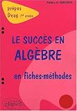 Le succ�s en alg�bre en fiches-m�thodes : 1re ann�e
