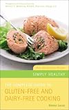 The Complete Guide to Gluten-free and Dairy-free Cooking: Over 200 Delicious Recipes