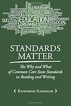 Standards Matter: The Why and What of Common Core State Standards in Reading and Writing Standards Matter: The Why and What of Common Core State Standards in Reading and Writing