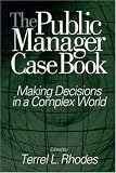 The Public Manager Case Book: Making Decisions in a Complex World