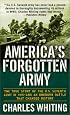 America's Forgotten Army: The True Story of the U.S. Seventh Army in WWII - And An Unknown Battle that Changed History