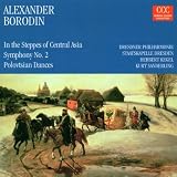 Borodin - Symphony No 2; Polovstian Dances; In the Steppes of Central Asia