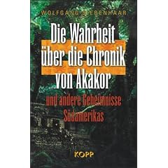 Die Wahrheit �ber die Chronik von Akakor. Und andere Geheimnisse S�damerikas