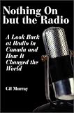 Nothing on But the Radio: A Look Back at Radio in Canada and How It Changed the World