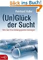(Un)gl�ck der Sucht: Wie Sie Ihre Abh�ngigkeiten besiegen