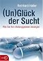 (Un)gl�ck der Sucht: Wie Sie Ihre Abh�ngigkeiten besiegen