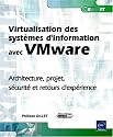Virtualisation des syst&egrave;mes d'information avec Vmware - Architecture, projet, s&eacute;curit&eacute; et retours d'exp&eacute;rience