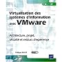 Virtualisation des syst�mes d'information avec Vmware - Architecture, projet, s�curit� et retours d'exp�rience