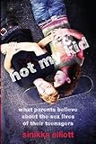 Not My Kid: What Parents Believe about the Sex Lives of Their Teenagers