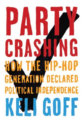 Party Crashing: How the Hip-Hop Generation Declared Political Independence