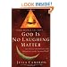 God is No Laughing Matter: Observations and Objections on the Spiritual Path