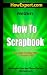 How To Scrapbook - Your Step-By-Step Guide To Scrapbooking