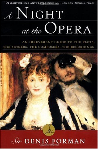 A Night at the Opera: An Irreverent Guide to The Plots, The Singers, The Composers, The Recordings (Modern Library Paperbacks)