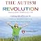 The Autism Revolution: Whole-Body Strategies for Making Life All It Can Be