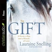 The Gift: A Horse, a Boy, and a Miracle of Love | [Lauraine Snelling]