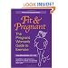 Fit and Pregnant: The Pregnant Woman's Guide To Exercise