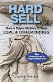 Hard Sell: Now a Major Motion Picture LOVE and OTHER DRUGS