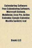 Calendaring Software: Free Calendaring Software, Microsoft Outlook, Mobileme, Ecco Pro, Active Calendar, Google Calendar, Mozilla Sunbird, Ical