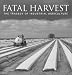 Fatal Harvest: The Tragedy Of Industrial Agriculture