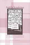 Faithful Renderings: Jewish-Christian Difference and the Politics of Translation (Afterlives of the Bible)