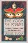 The Yoga of Power: Tantra, Shakti, and the Secret Way