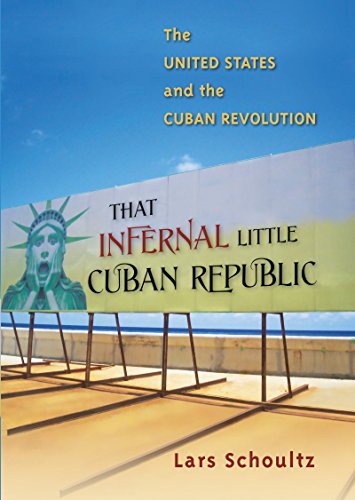 That Infernal Little Cuban Republic: The United States and the Cuban Revolution