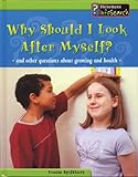 Why should I look after myself? : and other questions about growing and health