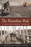The Moonshine Mule: A 2,700-Mile Walk from Mexico to Manhattan (Explorers Club Book)
