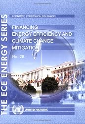 Financing Energy Efficiency and Climate Change Mitigation: A Guide for Investors in Belarus, Bulgaria, Kazakhstan, the Russian Federation, and Ukraine (Un/Ece Energy Series)