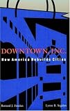 Downtown, Inc.: How America Rebuilds Cities