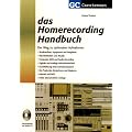 Das Homerecording Handbuch: Der Weg zu optimalen Aufnahmen. Studioaufbau: Equipment und Peripherie; R�umlichkeiten und Akustik; Computer, MIDI und ... des Abmischens und Masterns; Internet und MP3