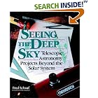 Click here to buy Seeing the Deep Sky: Telescopic Astronomy Projects Beyond the Solar System (Wiley Science Editions) by  Fred Schaaf.
