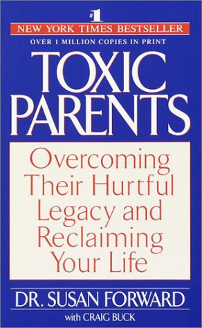 Books: Toxic Parents. Overcoming Their Hurtful Legacy and Reclaiming Your Life