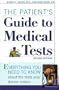 The Patient's Guide to Medical Tests: Everything You Need to Know about the Tests Your Doctor Orders