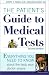 The Patient's Guide to Medical Tests: Everything You Need to Know about the Tests Your Doctor Orders