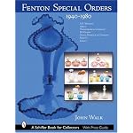 Fenton Special Orders, 1940-1980.: L.g. Wright, Abels, Wasserberg & Company, Devilbiss, Sears, Roebuck & Company, Macy's And Levay (Schiffer Book for Collectors (Hardcover)) book cover
