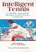 Books : Intelligent Tennis: A Sensible Approach to Playing Your Best Tennis-- Consistently