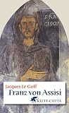 Franz von Assisi - Jacques Le Goff