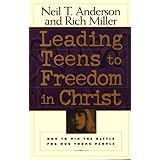 leading teens to freedom in christ a guide to connectiny youth to god through discipleship counseling
