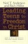 Leading Teens to Freedom in Christ: A Guide to Connectiny Youth to God Through Discipleship Counseling