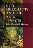 City merchants and the arts 1670-1720
