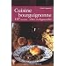Cuisine bourguignonne d'hier et d'aujourd'hui : 107 recettes