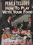 Penn and Teller's How to Play with Your Food