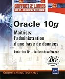 Oracle 10g : Ma�trisez l'administration d'une base de donn�es ; Pack en 2 volumes : Oracle 10g Administration ; Oracle 10g Entra�nez-vous � administrer une base de donn�es
